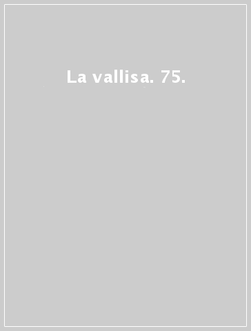 La vallisa. 75.