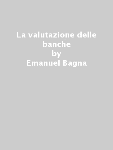 La valutazione delle banche - Emanuel Bagna