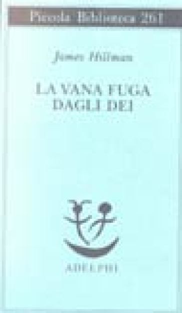 La vana fuga degli dei - James Hillman