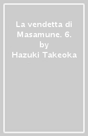 La vendetta di Masamune. 6.