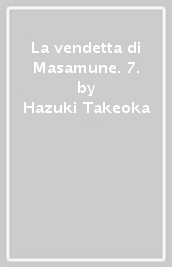 La vendetta di Masamune. 7.