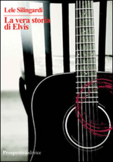 La vera storia di Elvis - Lele Silingardi