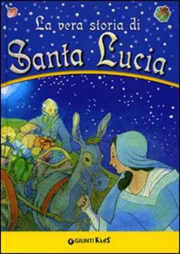 La vera storia di santa Lucia - Gloria Scattolini - Sergio Zuanetti