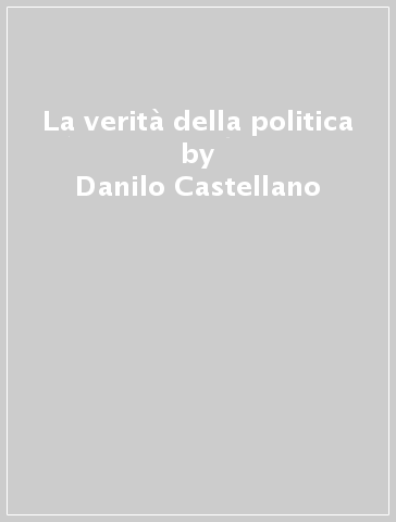La verità della politica - Danilo Castellano