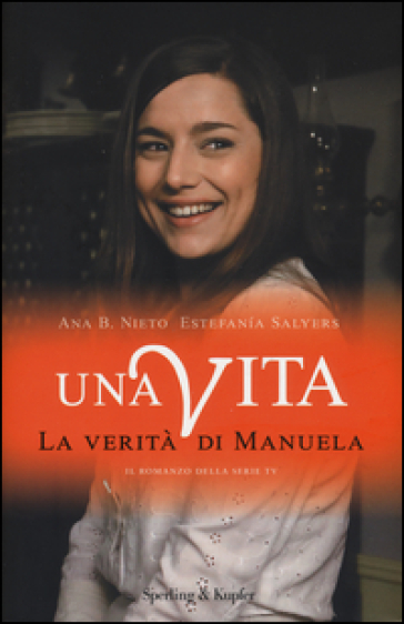 La verità di Manuela. Una vita - Ana B. Nieto - Estefania Salyers