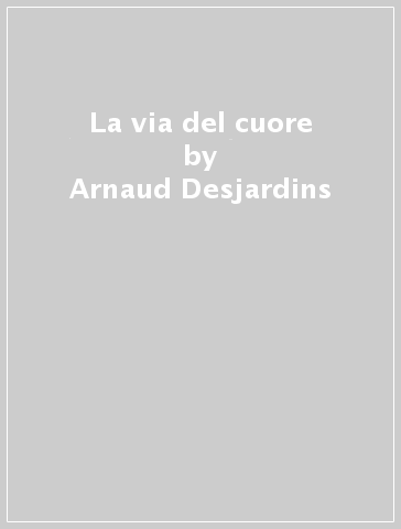 La via del cuore - Arnaud Desjardins