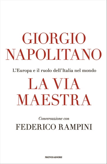 La via maestra - Federico Rampini - Napolitano Giorgio