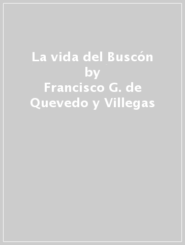 La vida del Buscón - Francisco G. de Quevedo y Villegas