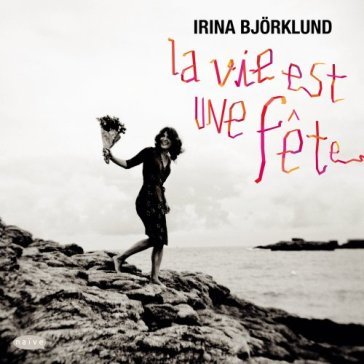 La vie est une fete - Irina Bjorklund