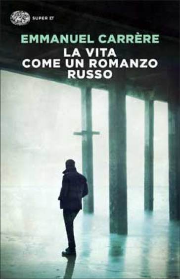 La vita come un romanzo russo - Emmanuel Carrere