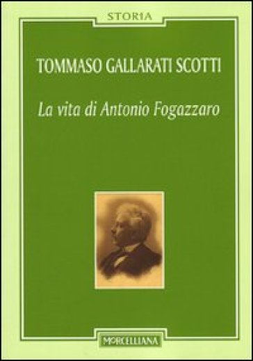 La vita di Antonio Fogazzaro - Tommaso Gallarati Scotti