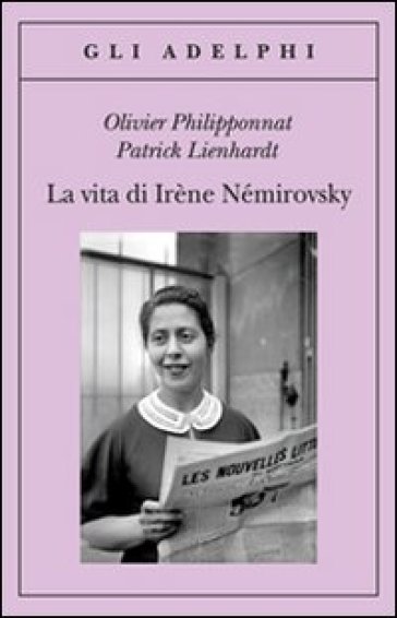 La vita di Irène Némirovsky - Olivier Philipponnat - Patrick Lienhardt