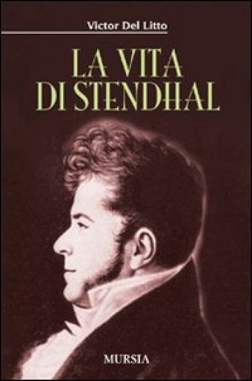 La vita di Stendhal - Victor Del Litto