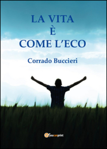 La vita è come l'eco - Corrado Buccieri