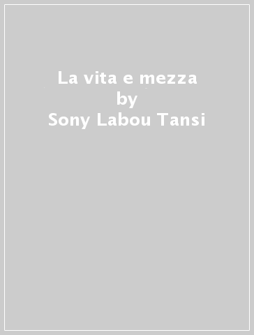 La vita e mezza - Sony Labou Tansi