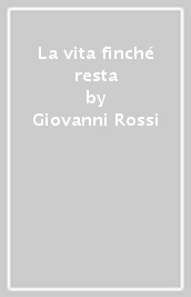 La vita finché resta