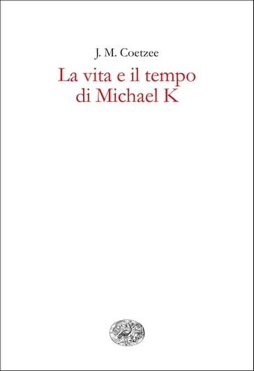 La vita e il tempo di Michael K - J. M. Coetzee