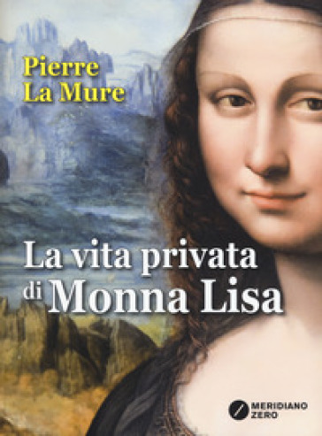 La vita privata di Monna Lisa - Pierre La Mure