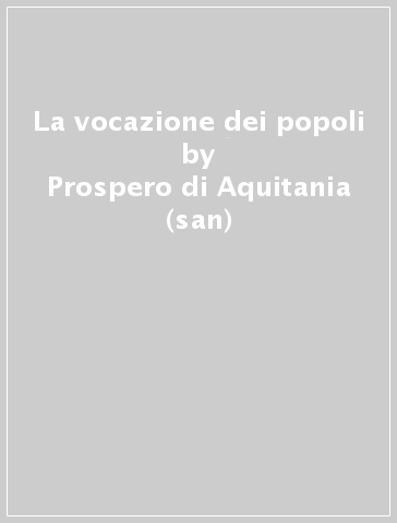 La vocazione dei popoli - Prospero di Aquitania (san)