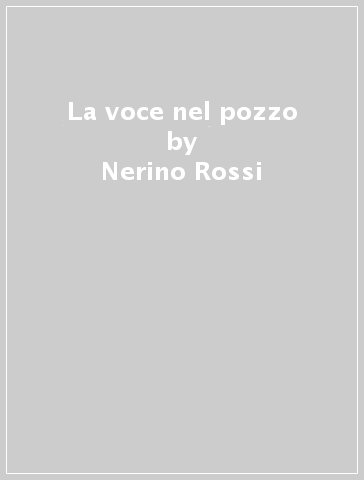 La voce nel pozzo - Nerino Rossi