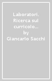 Laboratori. Ricerca sul curricolo e innovazione didattica