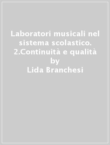 Laboratori musicali nel sistema scolastico. 2.Continuità e qualità - Lida Branchesi