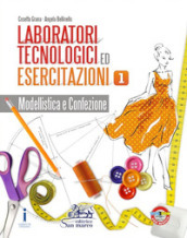 Laboratori tecnologici ed esercitazioni. Per gli Ist. professionali. Vol. 1: Modellistica e confezione