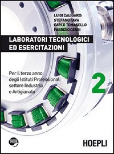 Laboratori tecnologici ed esercitazioni. Per gli Ist. professionali per l'industria e l'artigianato. Con espansione online. 2. - Luigi Caligaris - Stefano Fava - Carlo Tomasello