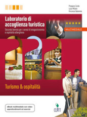 Laboratorio di accoglienza turistica. Turismo & ospitalità. Per le Scuole superiori. Con Contenuto digitale (fornito elettronicamente)