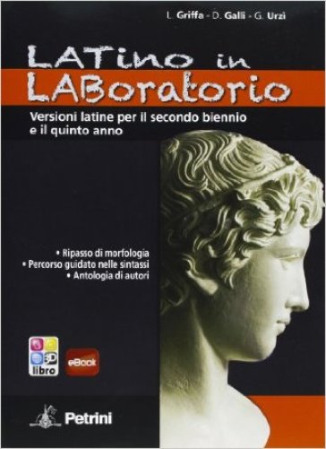 Laboratorio di latino. Versioni latine. Per le Scuole superiori - Ludovico Griffa - D. Galli - G. Urzì