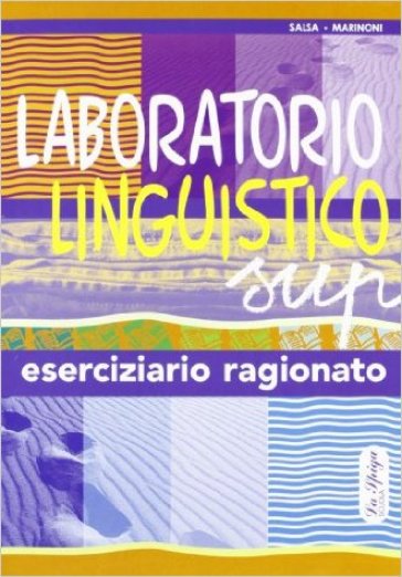 Laboratorio linguistico. Grammatica italiana. Eserciziario ragionato - Piera A. Salsa - Anna Marinoni