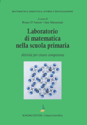 Laboratorio di matematica nella scuola primaria. Attività per creare competenze