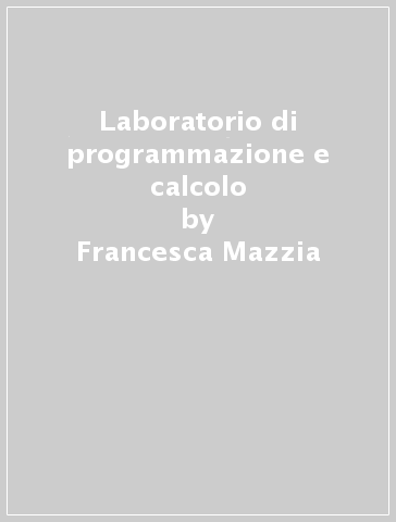 Laboratorio di programmazione e calcolo - Donato Trigiante - Francesca Mazzia