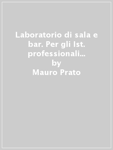 Laboratorio di sala e bar. Per gli Ist. professionali alberghieri. 2. - Egidio Giubergia - Mauro Prato - Silvio Pellegrino