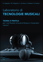 Laboratorio di tecnologie musicali. Teoria e pratica. Per i Licei musicali, le Scuole di musica e i Conservatori. Vol. 1