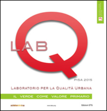 Labq. Laboratorio per la qualità urbana. Il verde come valore primario. Ediz. illustrata