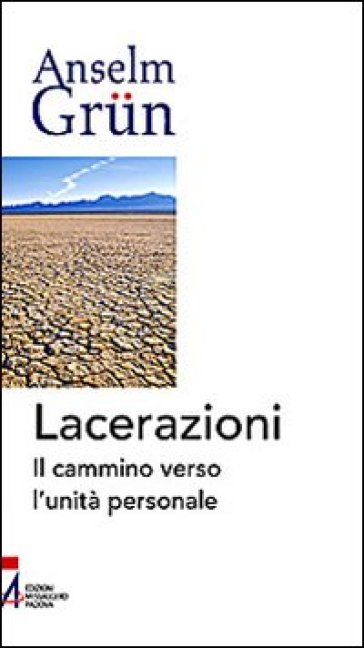 Lacerazioni. Il cammino verso l'unità personale - Anselm Grun