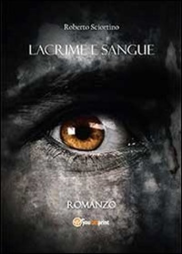 Lacrime e sangue - Roberto Sciortino