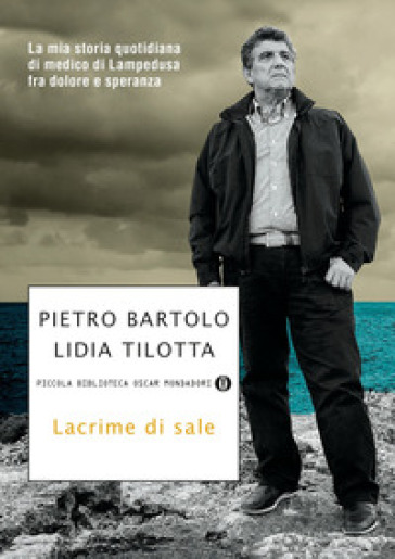 Lacrime di sale. La mia storia quotidiana di medico di Lampedusa fra dolore e speranza - Pietro Bartolo - Lidia Tilotta