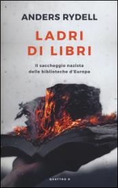 Ladri di libri. Il saccheggio nazista delle biblioteche d