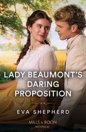 Lady Beaumont s Daring Proposition (Rebellious Young Ladies, Book 4) (Mills & Boon Historical)