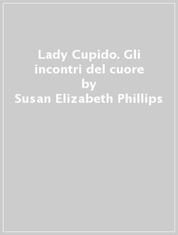 Lady Cupido. Gli incontri del cuore - Susan Elizabeth Phillips