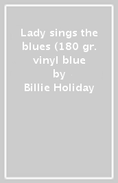 Lady sings the blues (180 gr. vinyl blue