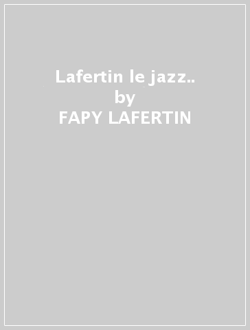 Lafertin & le jazz.. - FAPY LAFERTIN