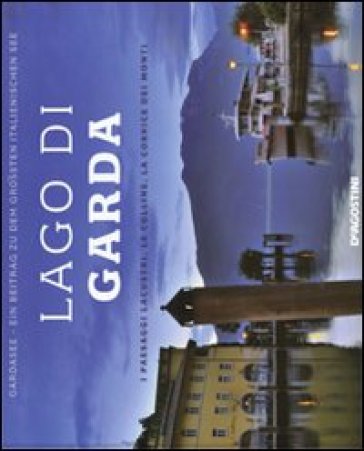 Lago di Garda. I paesaggi lacustri, le colline, la cornice dei monti. Ediz. italiana e tedesca - Donatella Volpi