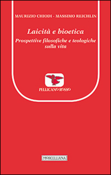 Laicità e bioetica. Prospettive filosofiche e teologiche sulla vita - Maurizio Chiodi - Massimo Reichlin