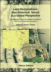 Land reclamations. Geo-historical issues in a global perspective. Proceeding of the international conference held at the University of Bologna