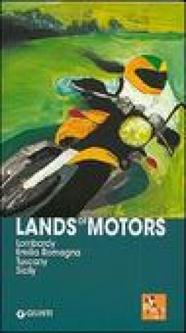 Lands of Motors. Lombardy, Emilia Romagna, Tuscany, Sicily - Elisa M. Cerra - Marco Montemaggi - Biancamaria Calderoni