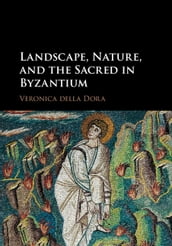 Landscape, Nature, and the Sacred in Byzantium