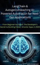 LangChain & Autogen: Unleashing AI-Powered Automation for Next-Gen Applications